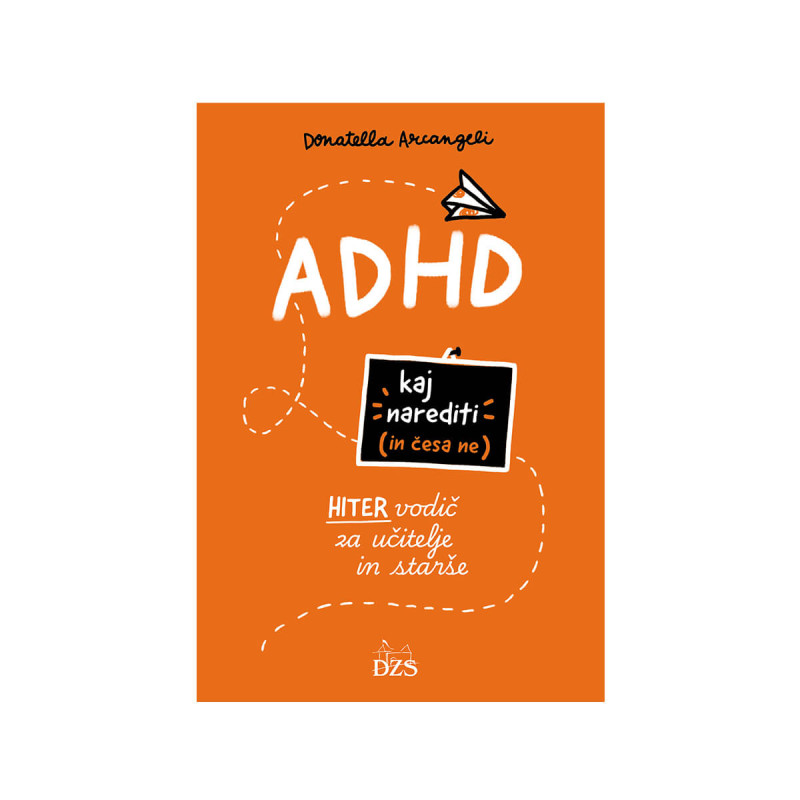 ADHD. Kaj narediti in česa ne. Hiter vodič za učitelje in starše