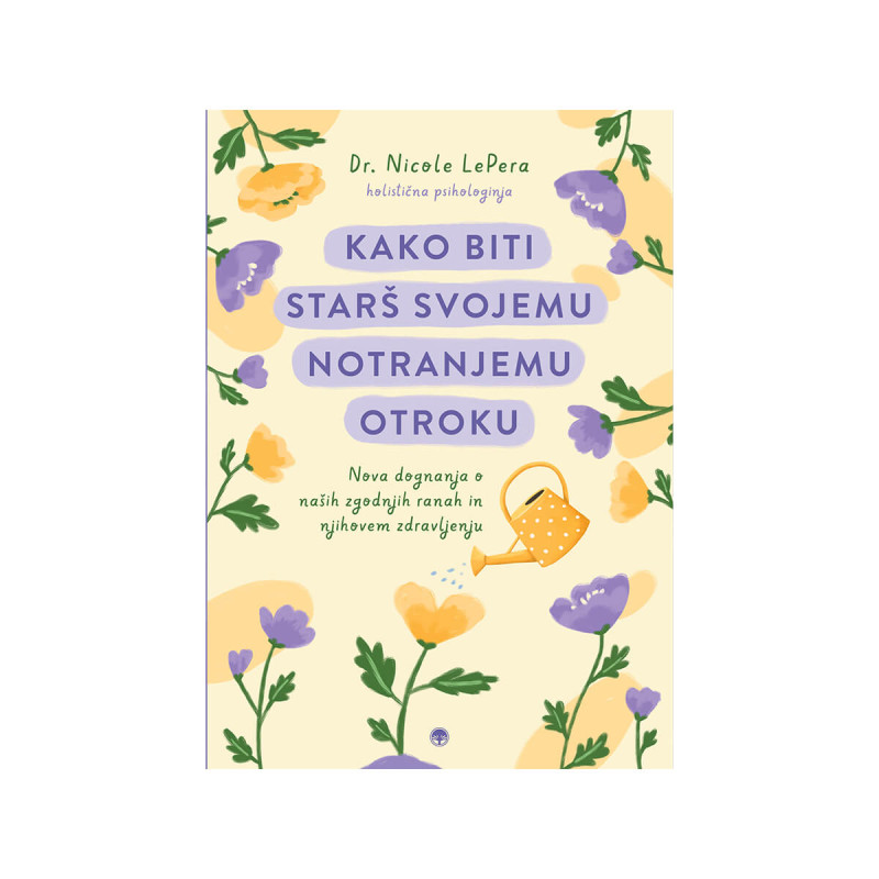 Kako biti starš svojemu notranjemu otroku