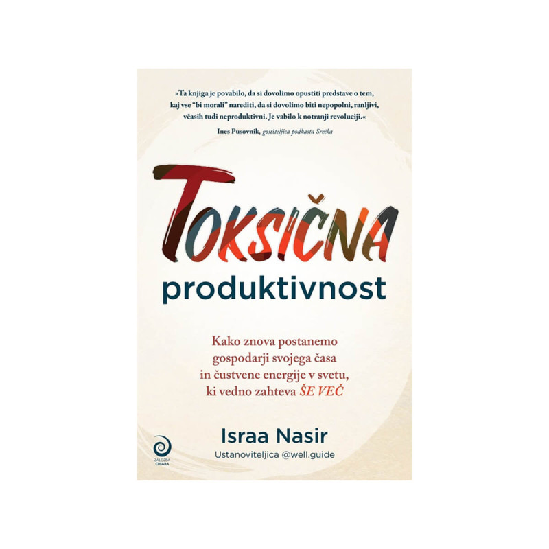 Toksična produktivnost kako znova postanemo gospodarji svojega časa in čustvene energije v svetu,