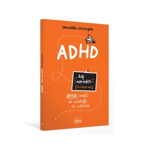 ADHD. Kaj narediti in česa ne. Hiter vodič za učitelje in starše