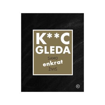 K**c gleda-samo enkrat živiš