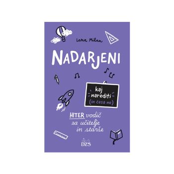 Nadarjeni, hiter vodič za učitelje in starše: kaj narediti (in česa ne)