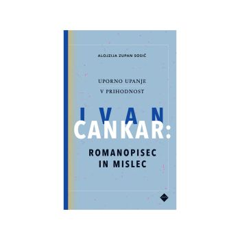 Uporno upanje v prihodnost, Ivan Cankar: romanopisec in mislec