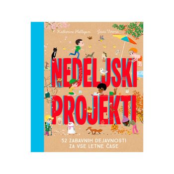 Nedeljski projekti-52 zabavnih dejavnosti za vse letne čase