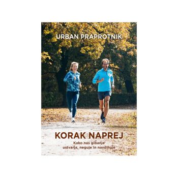 Korak naprej - kako nas gibanje ustvarja, neguje in navdihuje